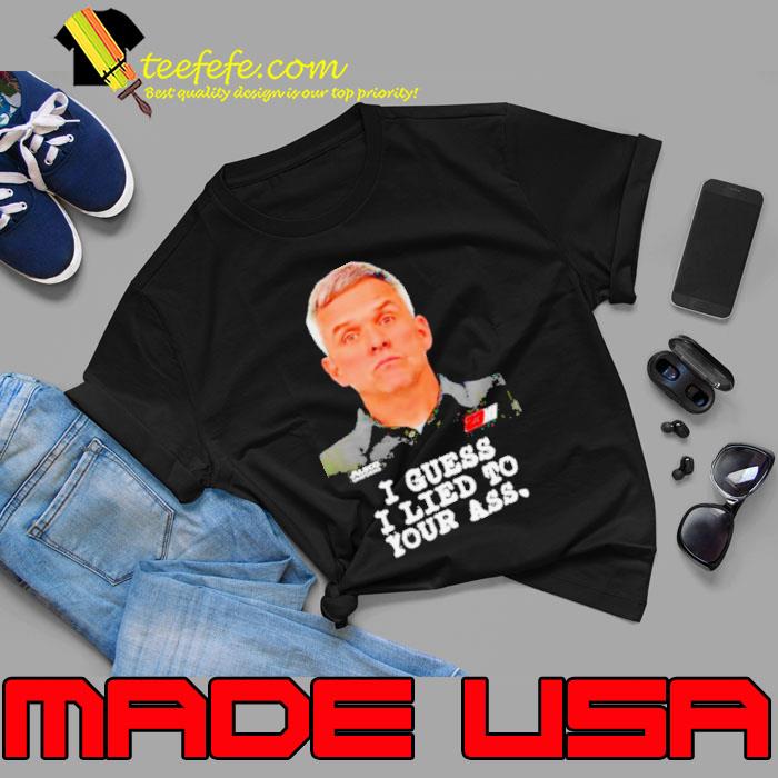 Robert Barker I guess I lied to our ass s Unisex Robert Barker I guess I lied to our ass s Unisex