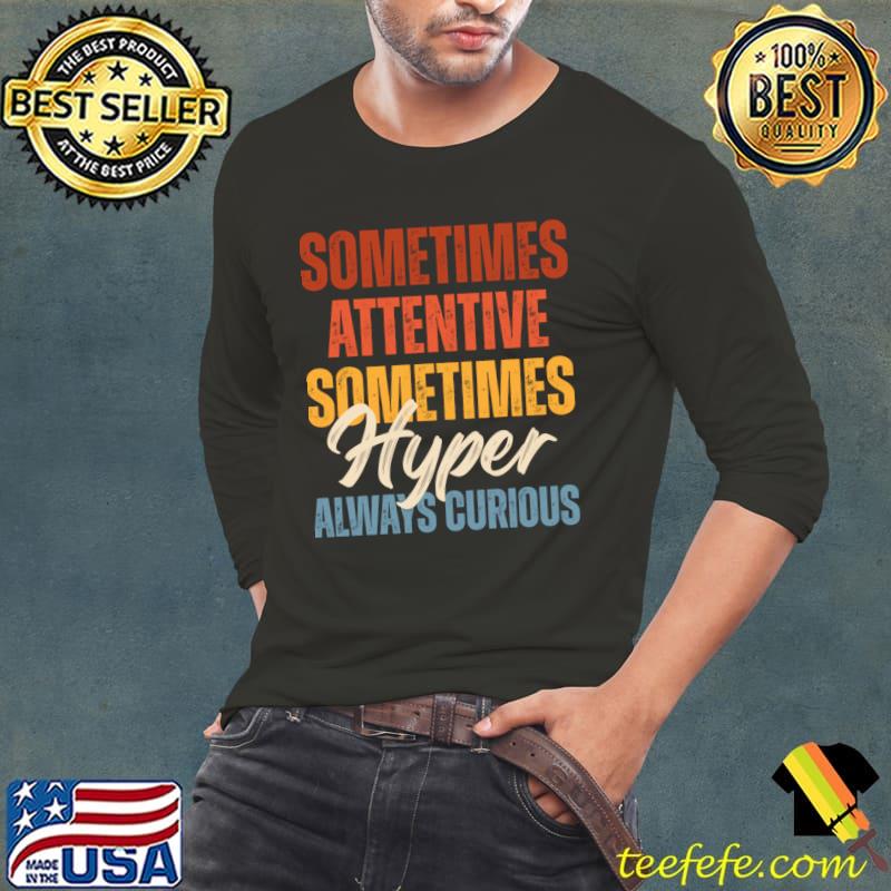 Sometimes Attentive Sometimes Hyper Always Curious Retro T-Shirt Long Sleeve Tee Sometimes Attentive Sometimes Hyper Always Curious Retro T-Shirt Long Sleeve Tee