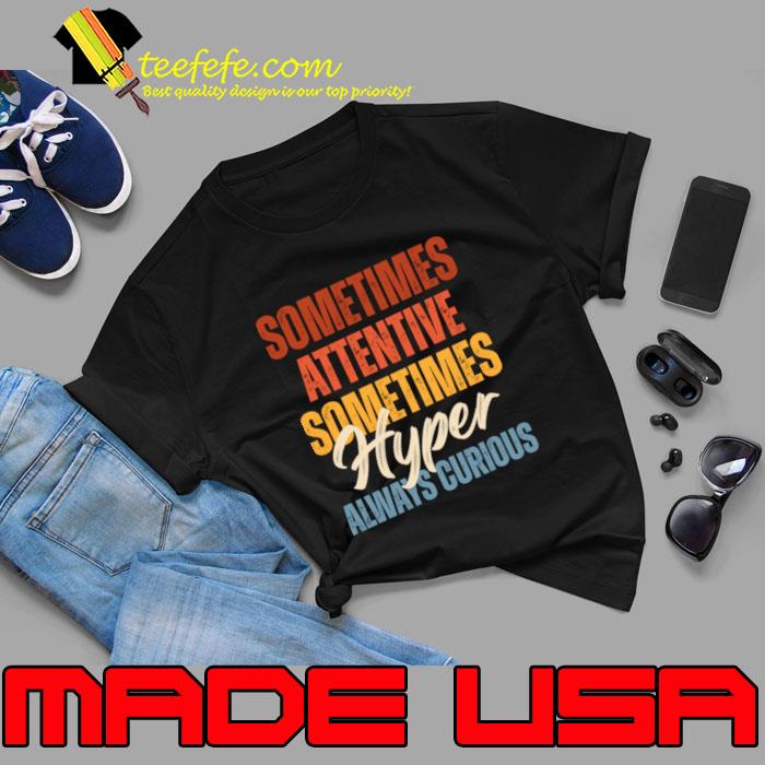 Sometimes Attentive Sometimes Hyper Always Curious Retro T-Shirt Unisex Sometimes Attentive Sometimes Hyper Always Curious Retro T-Shirt Unisex
