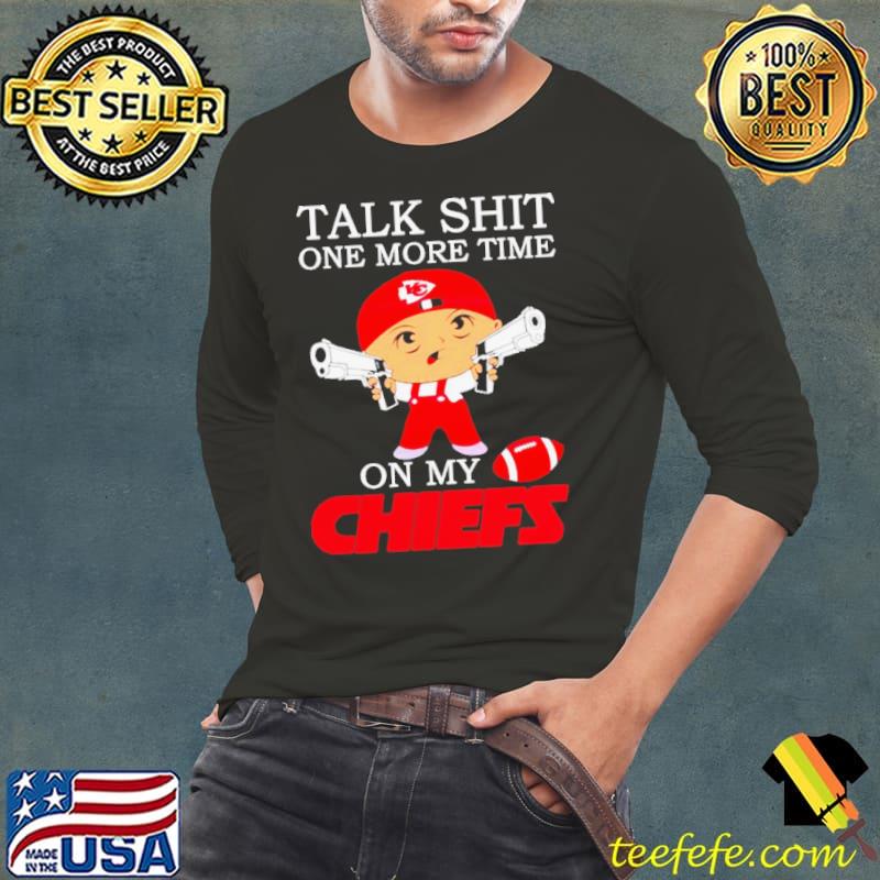 Talk shit one more time on my Chiefs s Long Sleeve Tee Talk shit one more time on my Chiefs s Long Sleeve Tee