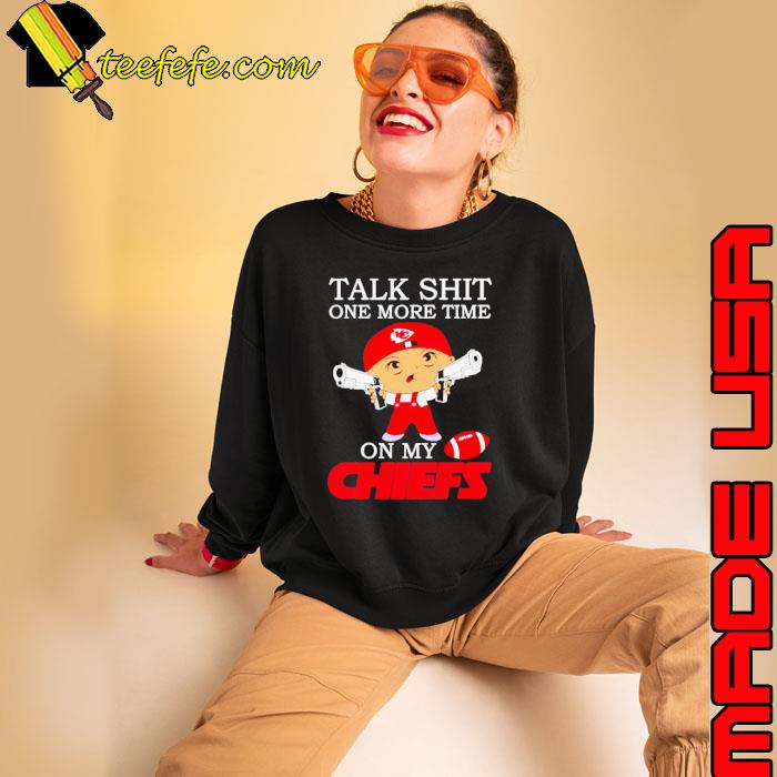 Talk shit one more time on my Chiefs shirt