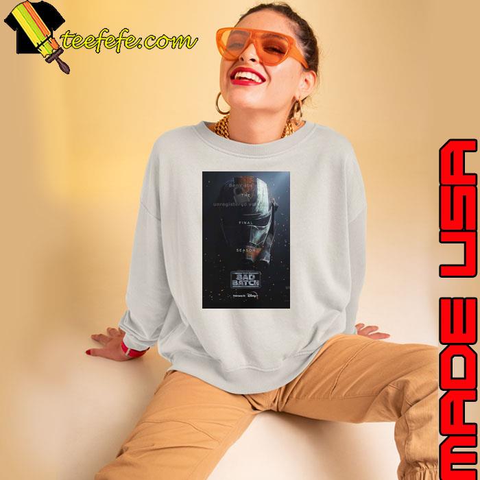 The Final Season Star Wars The Bad Batch Is Streaming February 21 On Disney Plus Shirt Sweatshirt The Final Season Star Wars The Bad Batch Is Streaming February 21 On Disney Plus Shirt Sweatshirt