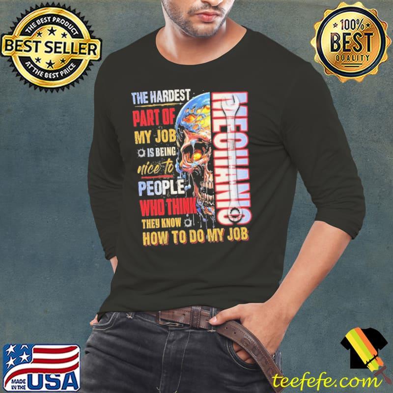 The hardest part of my job is being nice to people mechanic skull shirt