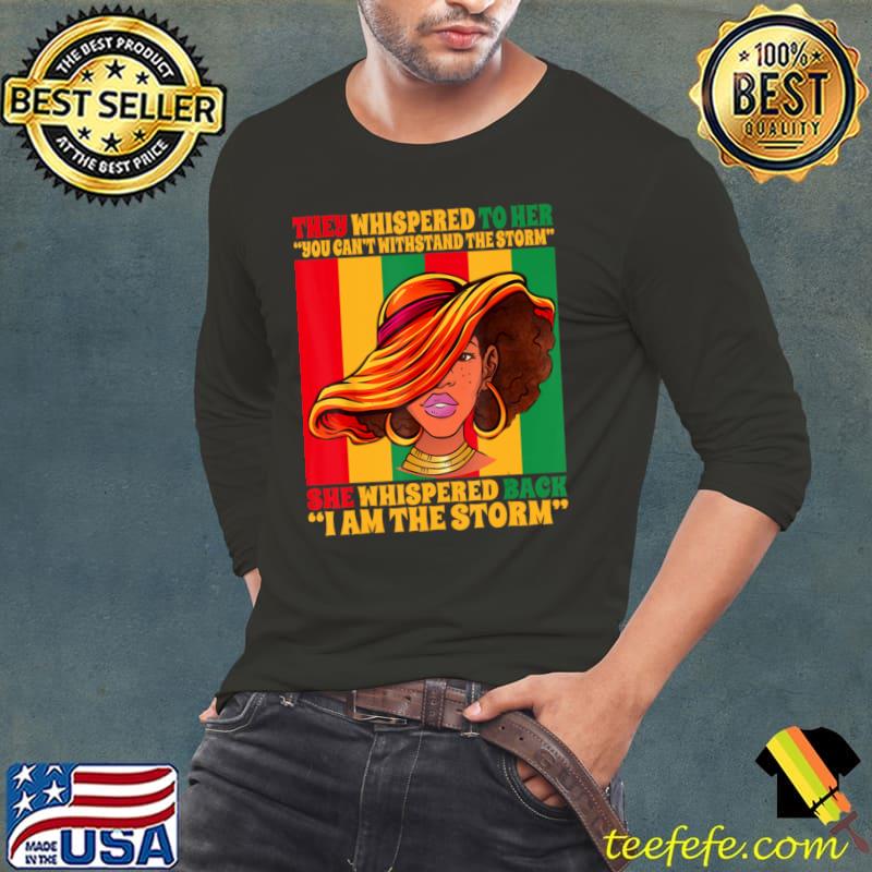 They Whispered To Her You Can't Black Girl African American Black History I Am The Storm T-Shirt Long Sleeve Tee They Whispered To Her You Can't Black Girl African American Black History I Am The Storm T-Shirt Long Sleeve Tee