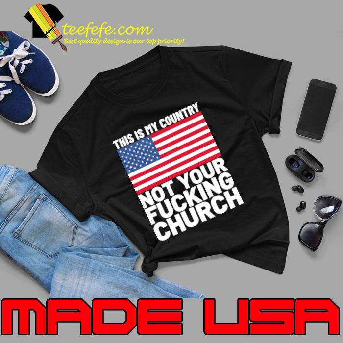Top this is My Country Not Your Fucking Church American Flag T-Shirt Unisex Top this is My Country Not Your Fucking Church American Flag T-Shirt Unisex