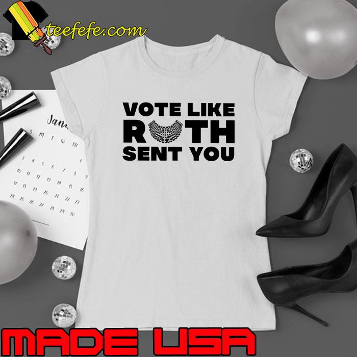 Vote like ruth sent you Feminist rbg s Ladies tee Vote like ruth sent you Feminist rbg s Ladies tee