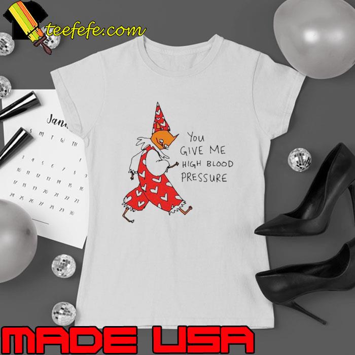 You give me high blood pressure s Ladies tee You give me high blood pressure s Ladies tee