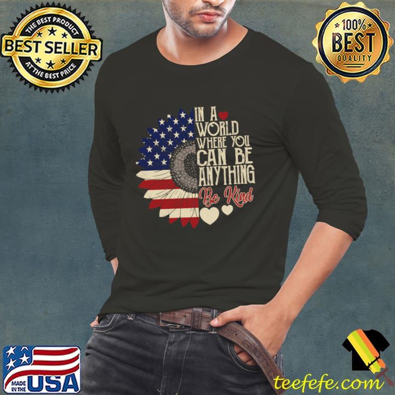 4th of July Be Kind In A World Where You Can Be anything sunflower american flag T-Shirt Long Sleeve Tee 4th of July Be Kind In A World Where You Can Be anything sunflower american flag T-Shirt Long Sleeve Tee