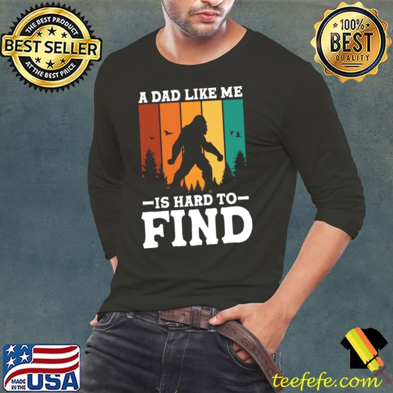 A Dad Like Me is Hard to Find Bigfoot Vintage T-Shirt Long Sleeve Tee A Dad Like Me is Hard to Find Bigfoot Vintage T-Shirt Long Sleeve Tee