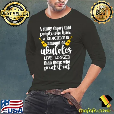 A Study Shows That People Who Have Ridiculous Ukulele Aquisition Syndrome T-Shirt