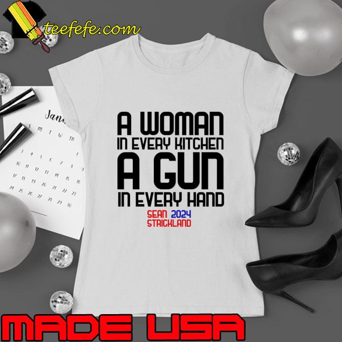 A woman in every kitchen a gun in every hand sean 2024 staichland T-Shirt