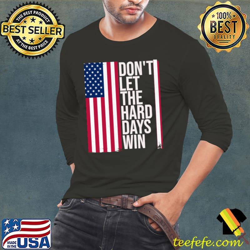 American Flag Don't Let the Hard Days Win Election 2024 T-Shirt