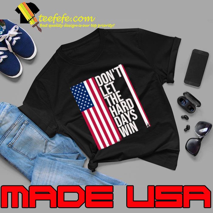 American Flag Don't Let the Hard Days Win Election 2024 T-Shirt Unisex American Flag Don't Let the Hard Days Win Election 2024 T-Shirt Unisex