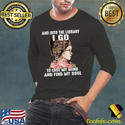And Into The Library I Go To Lose My Mind And Find Mind Soul Girl Flower T-Shirt