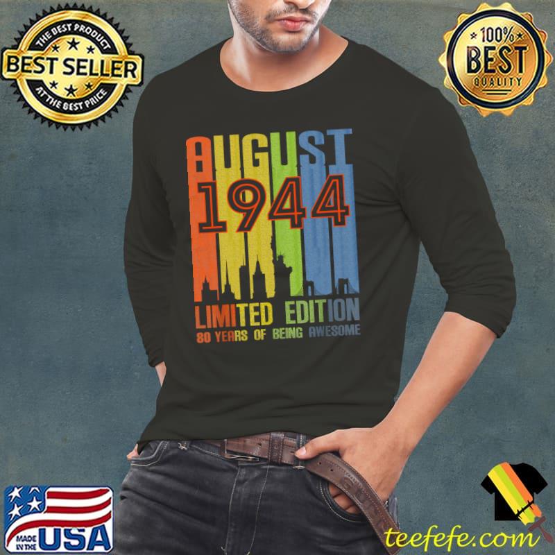 August 1944 80 Years Of Being Awesome Limited Edition Vintage T-Shirt Long Sleeve Tee August 1944 80 Years Of Being Awesome Limited Edition Vintage T-Shirt Long Sleeve Tee