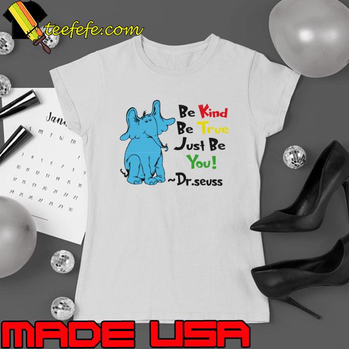 Be Kind Be True Just Be You Dr Seuss s Ladies tee Be Kind Be True Just Be You Dr Seuss s Ladies tee