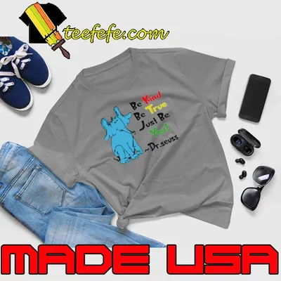 Be Kind Be True Just Be You Dr Seuss shirt