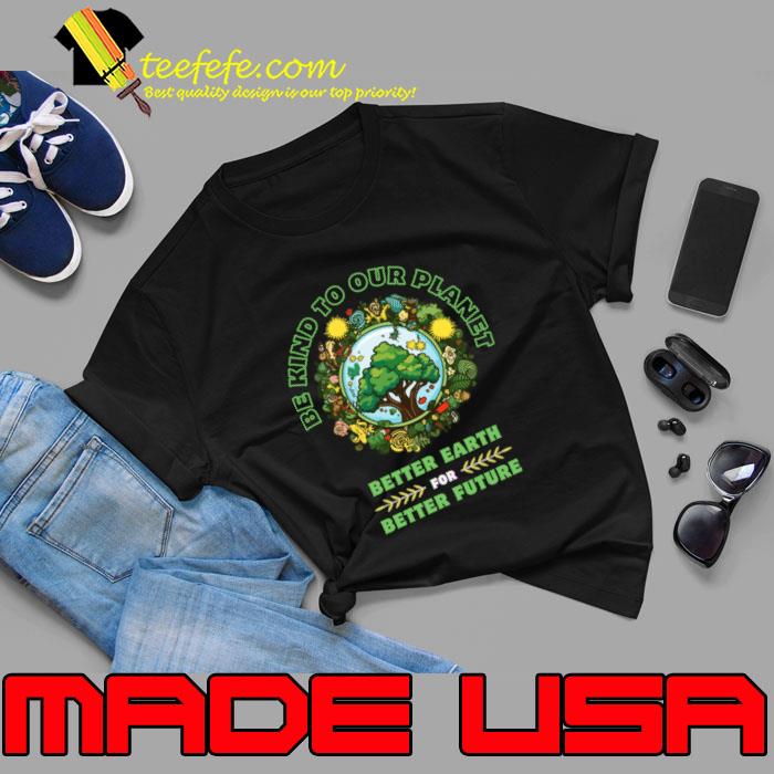 Be Kind To Our Planet Better Earth For Better Future Earth Day April 22 2024 T-Shirt Unisex Be Kind To Our Planet Better Earth For Better Future Earth Day April 22 2024 T-Shirt Unisex