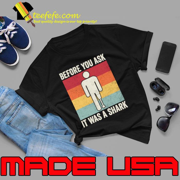 Before You Ask It Was A Shark Amputee Humor Vintage T-Shirt Unisex Before You Ask It Was A Shark Amputee Humor Vintage T-Shirt Unisex
