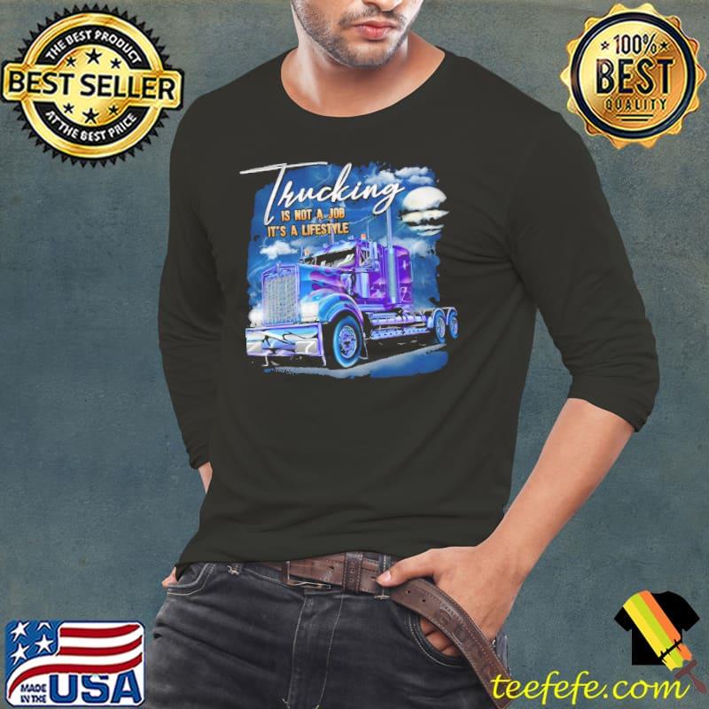 Best trucking is not a job it's a lifestyle shirt