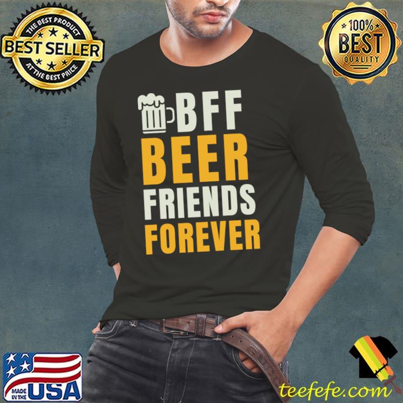 BFF Beer Friend Forever Drinking Party T-Shirt Long Sleeve Tee BFF Beer Friend Forever Drinking Party T-Shirt Long Sleeve Tee