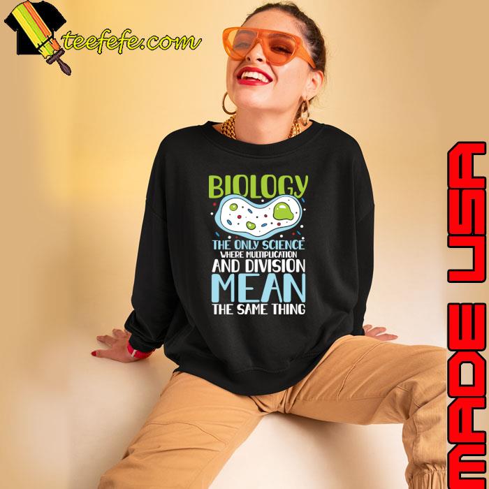 Biology The Only Science Where Multiplication And Division Same Thing T-Shirt