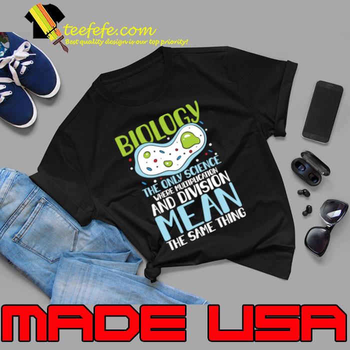 Biology The Only Science Where Multiplication And Division Same Thing T-Shirt Unisex Biology The Only Science Where Multiplication And Division Same Thing T-Shirt Unisex