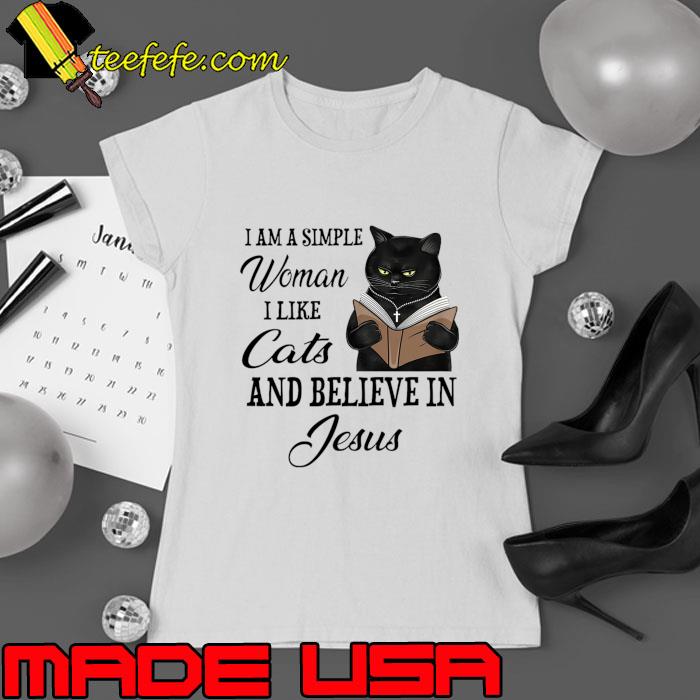 Black Cat I'm A Simple Woman I Like Cats And Believe In Jesus T-Shirt Ladies tee Black Cat I'm A Simple Woman I Like Cats And Believe In Jesus T-Shirt Ladies tee