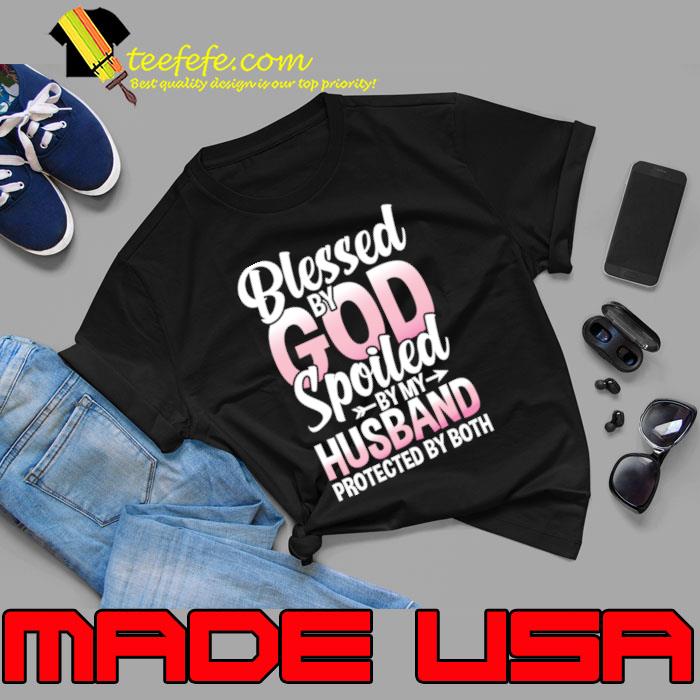 Blessed By God Spoiled By My Husband Protected By Both T-Shirt