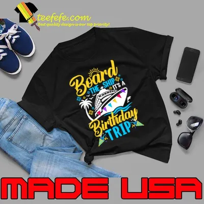 Board The Ship It's A Birthday Trip T-Shirt