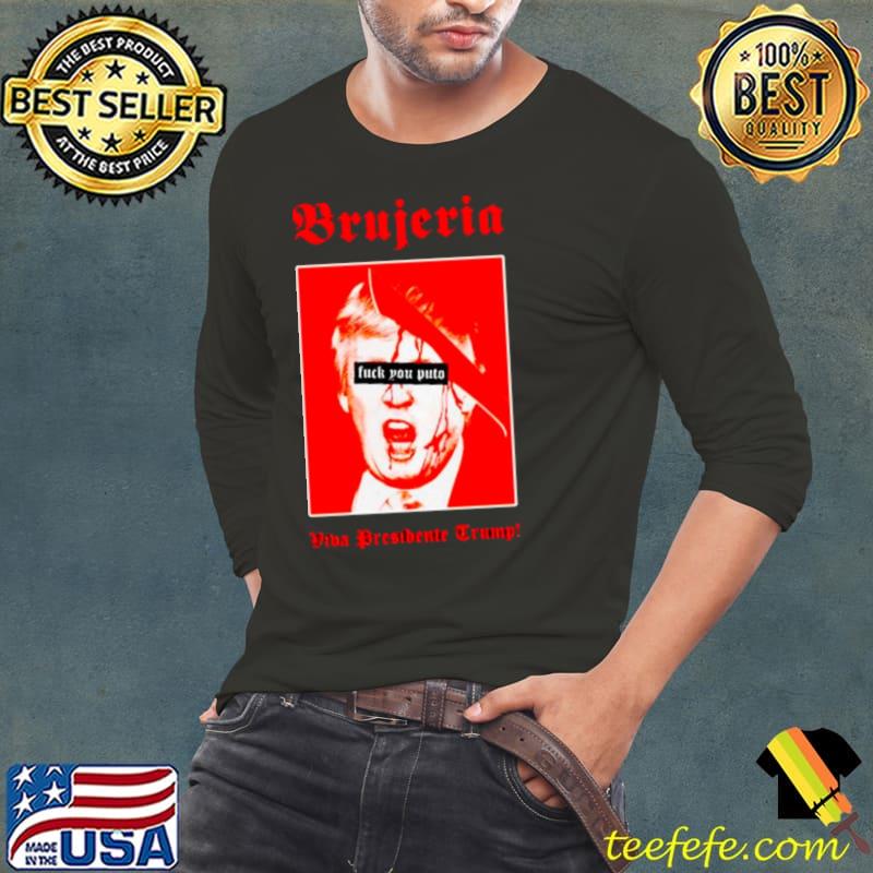 Brujeria fuck you puto viva presidente Trump s Long Sleeve Tee Brujeria fuck you puto viva presidente Trump s Long Sleeve Tee