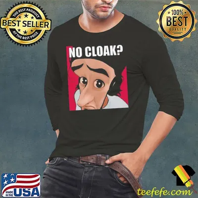 Cloak Oddly Specific No Cloak Shirt