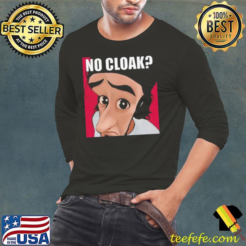 Cloak Oddly Specific No Cloak Shirt