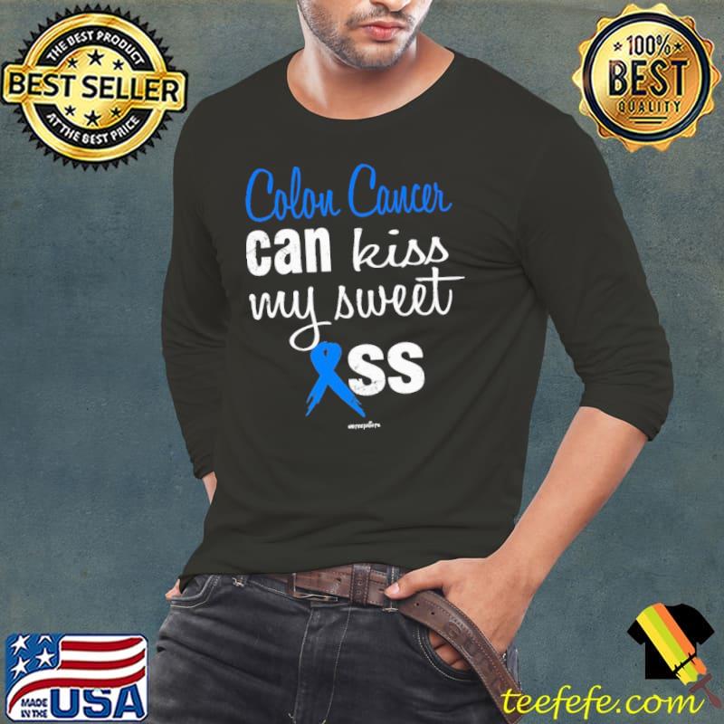 Colon Cancer Can Kiss My Sweet Ass Colon Cancer Awareness shirt
