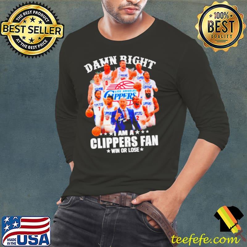 Damn right I am a Clippers fan win or lose signatures s Long Sleeve Tee Damn right I am a Clippers fan win or lose signatures s Long Sleeve Tee