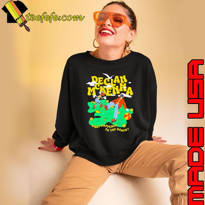 Declanmckenna What Happened To The Beach Shirt Sweatshirt Declanmckenna What Happened To The Beach Shirt Sweatshirt