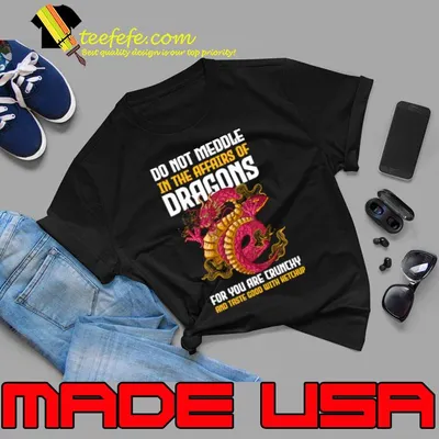 Do Not Meddle In The Affairs Of Dragons For You Are Crunchy T-Shirt
