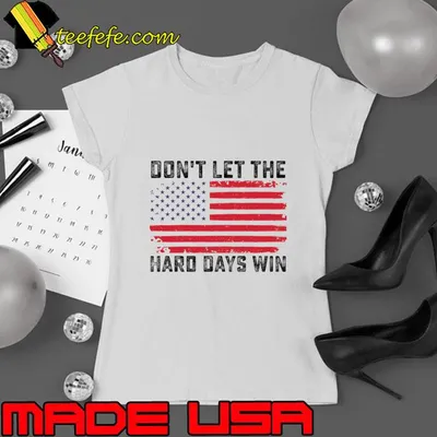 Don't Let the Hard Days Win Motivational American flag T-Shirt