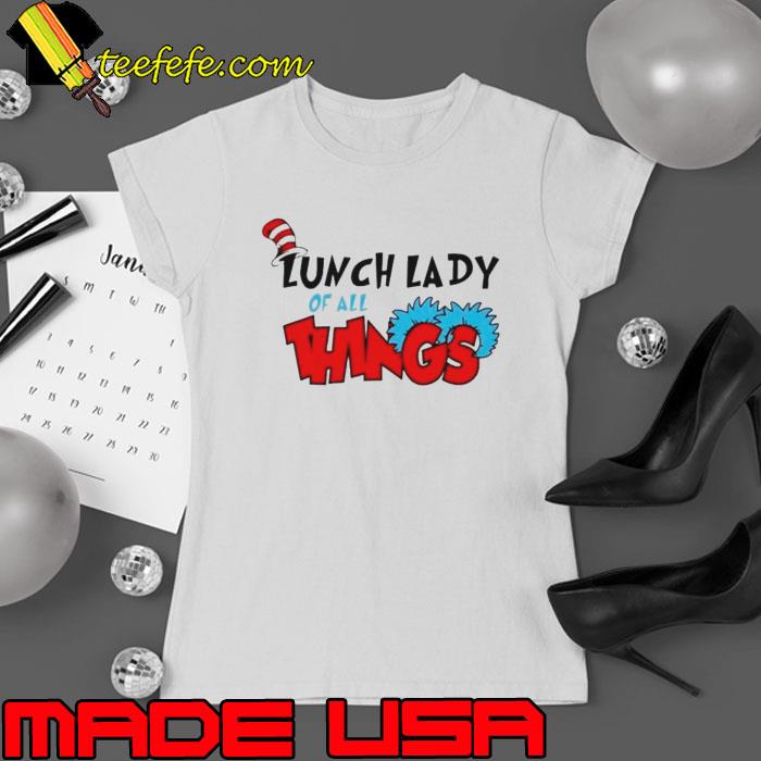 Dr Seuss lunch lady of all things s Ladies tee Dr Seuss lunch lady of all things s Ladies tee