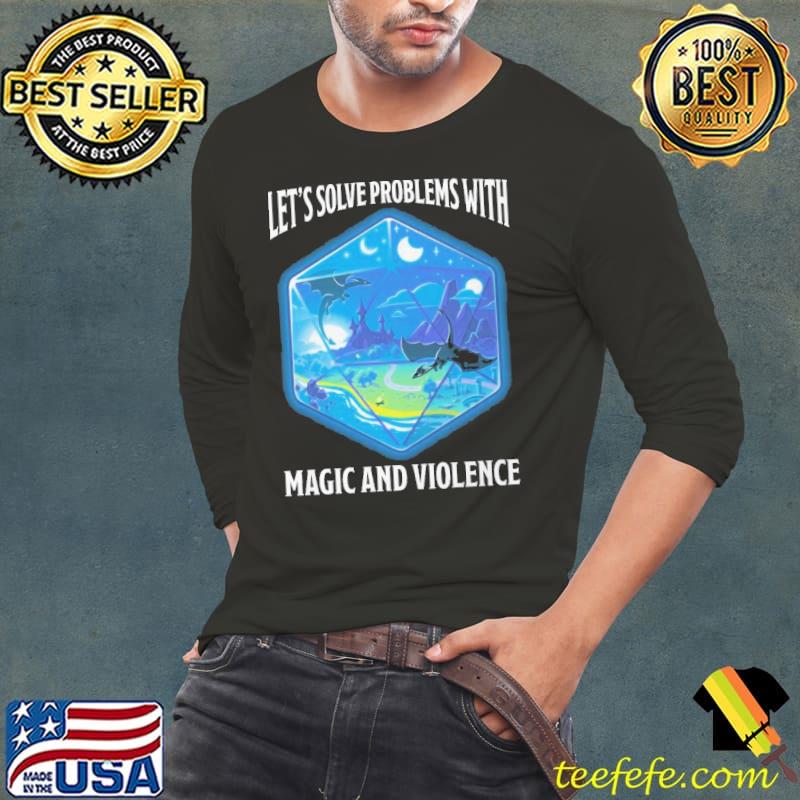 Dungeons And Dragons Let's Solve Problems With Magic And Violence shirt Dungeons And Dragons Let's Solve Problems With Magic And Violence shirt
