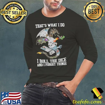 Dungeons and Dragons That's What I Do Roll The Dice Forget things shirt