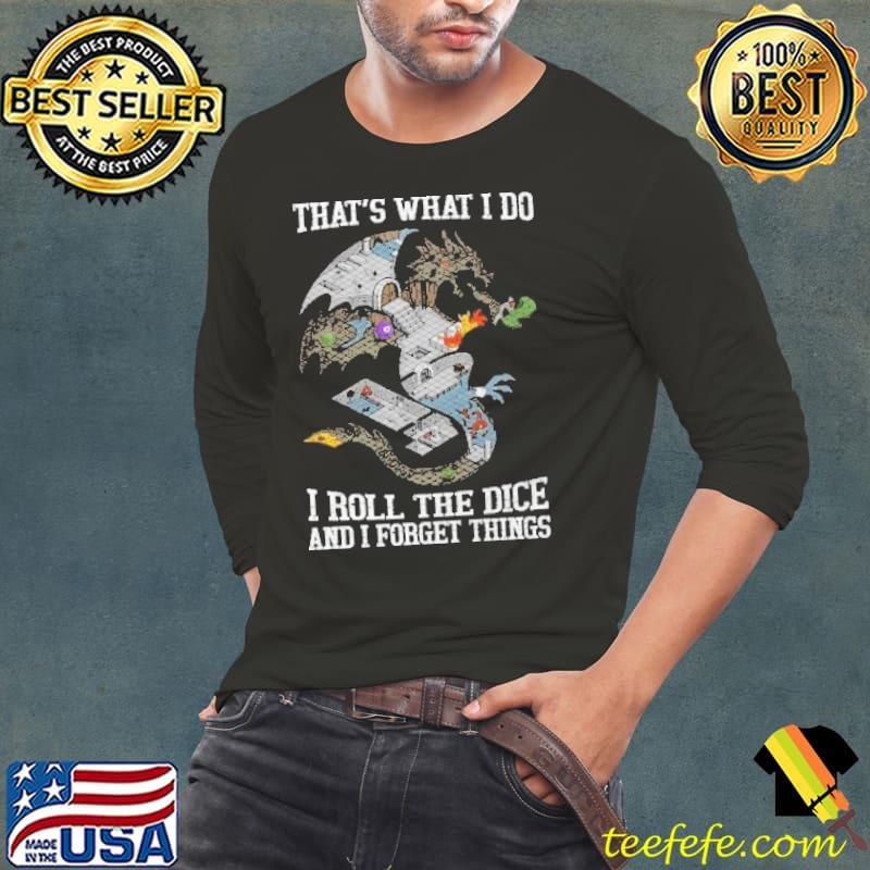 Dungeons and Dragons That's What I Do Roll The Dice Forget things shirt
