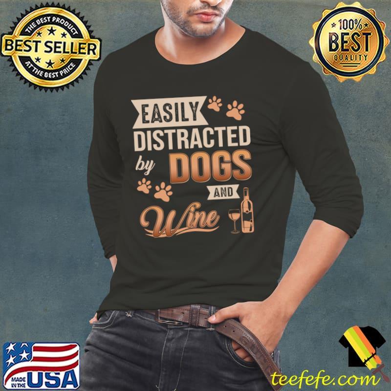 Easily Distracted By Dogs And Wine Paws T-Shirt Easily Distracted By Dogs And Wine Paws T-Shirt