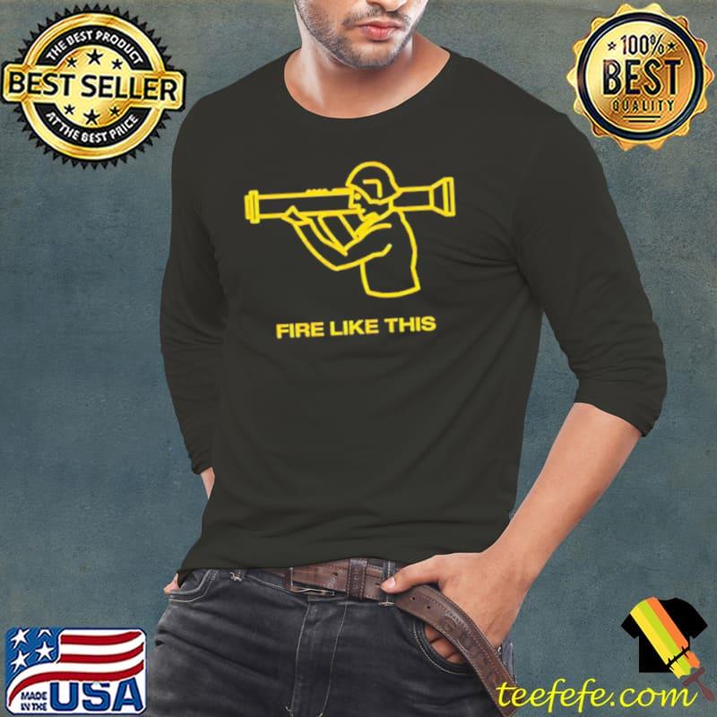 Fire Like This Shirt Long Sleeve Tee Fire Like This Shirt Long Sleeve Tee