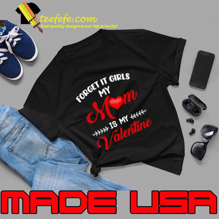 Forget It Girls My Mom Is My Valentine hearts T-Shirt Unisex Forget It Girls My Mom Is My Valentine hearts T-Shirt Unisex