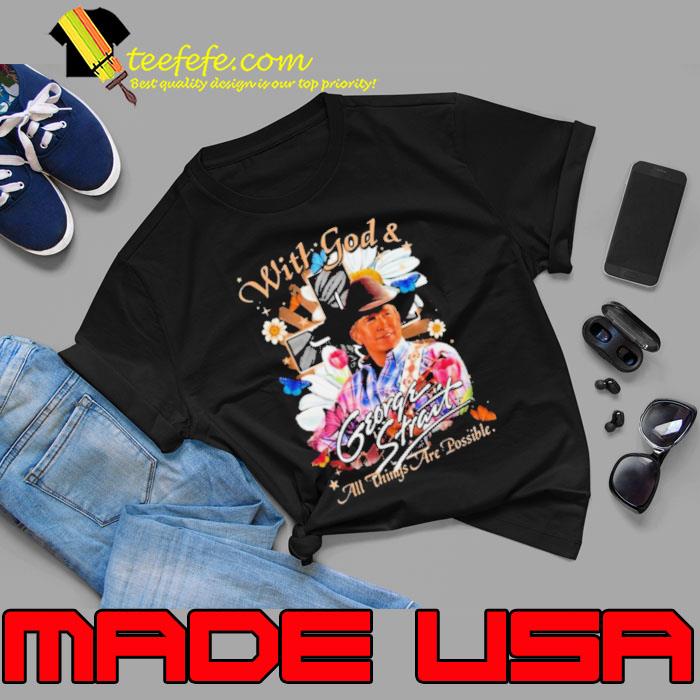 George Strait With God & All Things Are Possible Shirt Unisex George Strait With God & All Things Are Possible Shirt Unisex