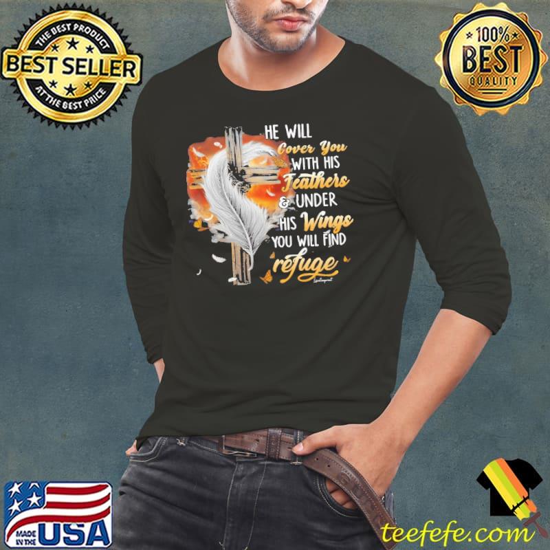 He Will Cover You With His Feathers And Under His Wings You Will Find Refuge shirt