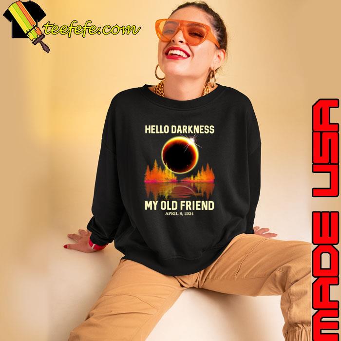 Hello Darkness My Old Friend Solar Eclipse April 08 2024 Sun T-Shirt