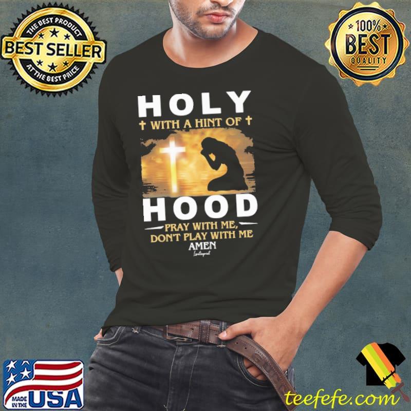 Holy With A Hint Of Hood Pray With Me Cross Sunset shirt Holy With A Hint Of Hood Pray With Me Cross Sunset shirt