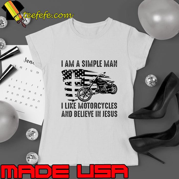 I Am A Simple Man I Like Motorcycles And Believe In Jesus Usa Flag T-Shirt